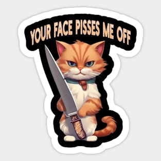 your face pisses me off Sticker